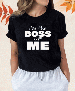 2023 I’m The Boss Of Me TShirt