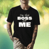 2023 I’m The Boss Of Me TShirt