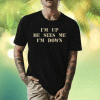 2023 I'm Up He Sees Me I'm Down Vintage Shirts