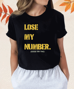 2023 Lose My Number Good Try Tho Shirts