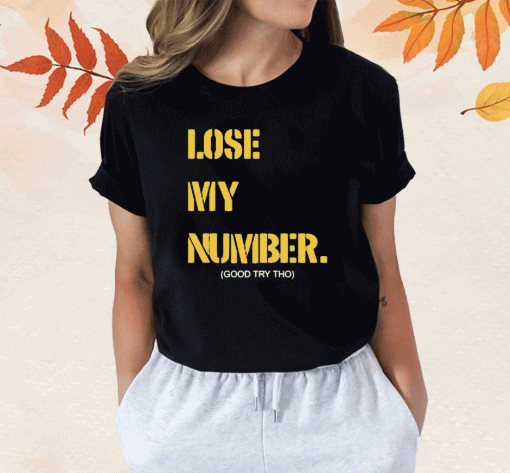 2023 Lose My Number Good Try Tho Shirts