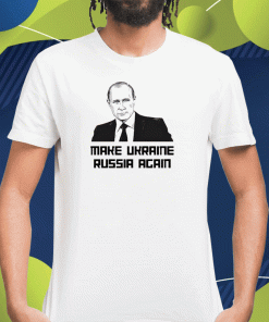 Make Ukraine Russia Again 2023 TShirt