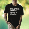 2023 Thoughts And Prayers Policy And Change TShirt