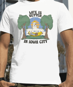 LIFE IS BETTER IN IOWA CITY 2023 T-SHIRT