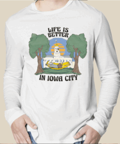 LIFE IS BETTER IN IOWA CITY 2023 T-SHIRT