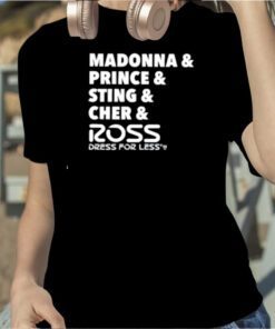 Madonna & Prince & Sting & Cher & Ross Gift Shirt
