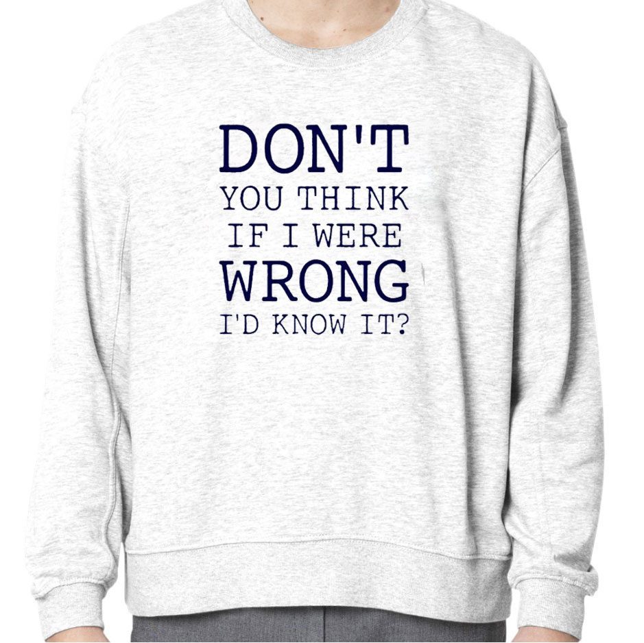Don’t You Think If I Were Wrong I’d Know It 2023 Shirt