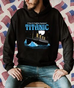 A Once In A Lifetime Experience Titanic Classic Shirt