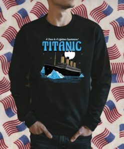 A Once In A Lifetime Experience Titanic Classic Shirt
