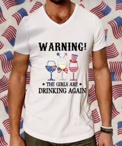 Warning The Girls Are Drinking Again Tee Shirt