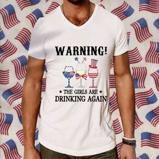 Warning The Girls Are Drinking Again Tee Shirt