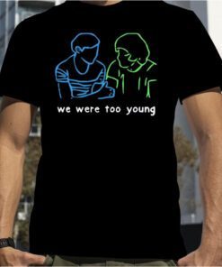 We Were Too Young Tee Shirt