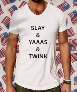 Slay Yaaas Twink 2023 TShirt