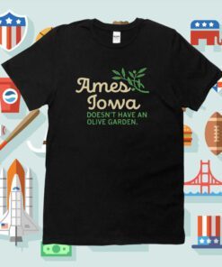 Ames Doesn't Have Olive Garden Tee Shirt