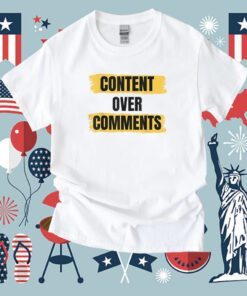 Content Over Comments Tee Shirt
