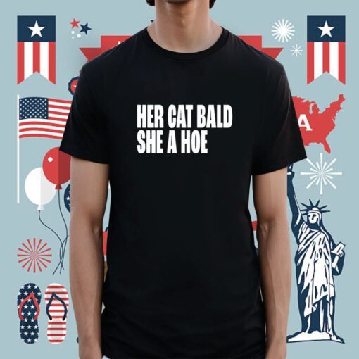 Her Cat Bald She A Hoe Shirts