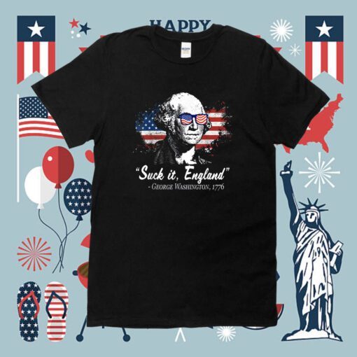 SUCK-IT ENGLAND 4th of July George Washington 1776 Shirts