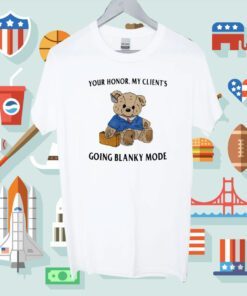Your Honor My Client's Going Blanky Mode Shirts