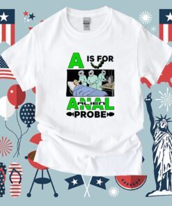 A Is For Anal Alien Probe Tee Shirt