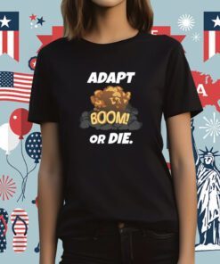 Adapt Boom Or Die Tee Shirt