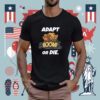 Adapt Boom Or Die Tee Shirt
