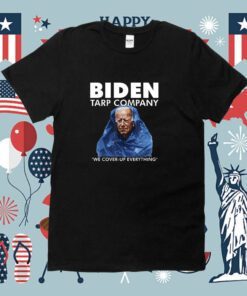 Biden Tarp Company We Cover-Up Everything Shirt