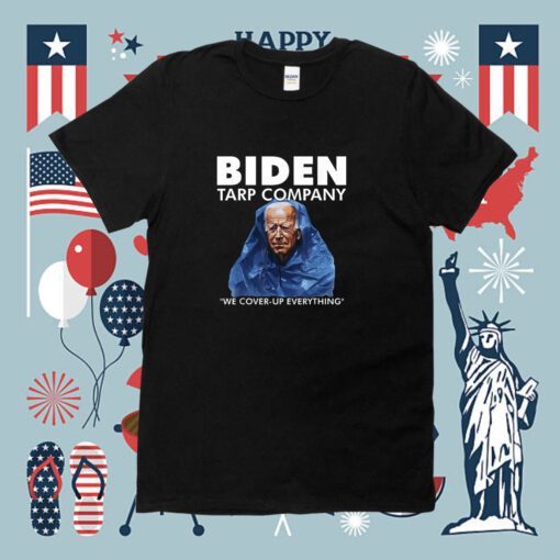 Biden Tarp Company We Cover-Up Everything Shirt