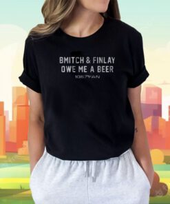 Bmitch Finlay Owe Me A Beer T-Shirt