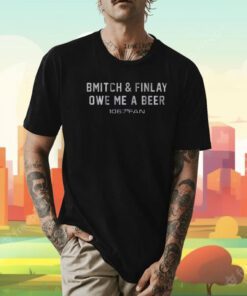 Bmitch Finlay Owe Me A Beer T-Shirt