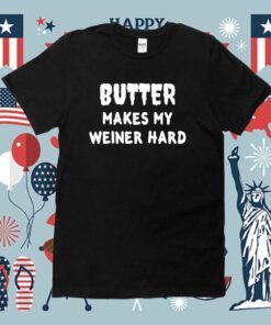 Butter Makes My Weiner Hard Shirt