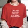 Chili and cinnamon rolls is a little bit life changing Tee Shirt