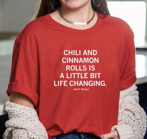 Chili and cinnamon rolls is a little bit life changing Tee Shirt