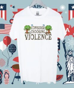 Consider Choosing Violence Shirt