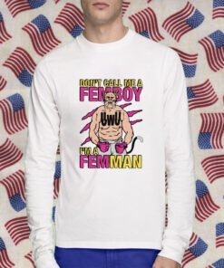 Don’t Call Me A Femboy T-Shirt