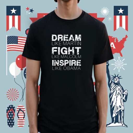 Dream Like Martin Fight Like Malcolm Inspire Like Obama Tee Shirt