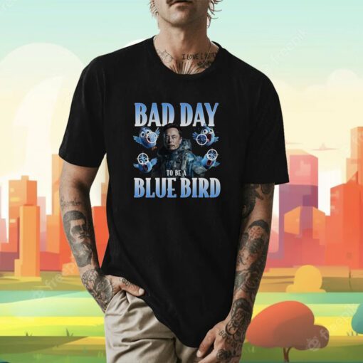 Elon Musk Bad Day To Be A Blue Bird Twitter T-Shirt