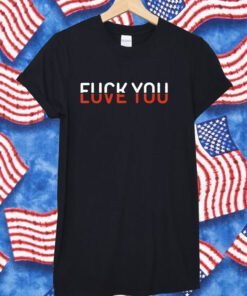 Fuck You Love You Red And White Text Shirts