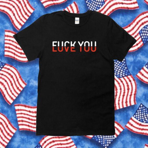 Fuck You Love You Red And White Text Shirts