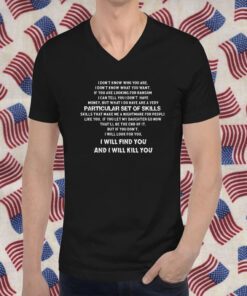 I Don’t Know Who You Are Particular Set Of Skills Tee Shirt