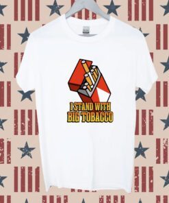 I Stand With Big Tobacco T-Shirt