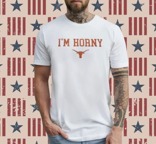 I’m Horny Texas Longhorns T-Shirt