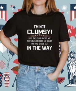Im Not Clumsy Sarcastic Funny Saying Shirt