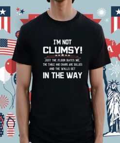 Im Not Clumsy Sarcastic Funny Saying Shirt