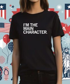 I'm the Main Character Tee Shirt