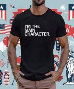I'm the Main Character Tee Shirt