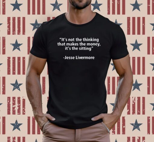 It's Not The Thinking That Makes The Money It's The Sitting T-Shirt