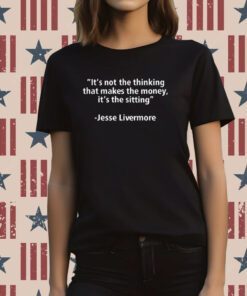 It's Not The Thinking That Makes The Money It's The Sitting T-Shirt