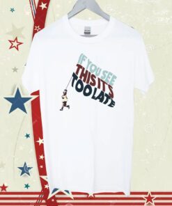 Metro Bloopin If You See This It's Too Late Unisex TShirt