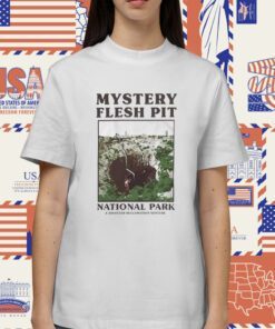 Mystery Flesh Pit National Park Merch Souvenir Shirt