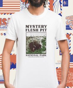 Mystery Flesh Pit National Park Merch Souvenir Shirt